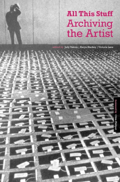 All This Stuff: Archiving the Artist, edited by Judy Vaknin, Karyn Stuckey and Victoria Lane